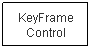 Text Box: KeyFrame Control

